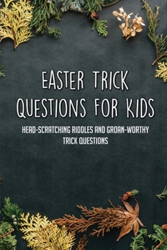 Paperback Easter Trick Questions For Kids: Head-Scratching Riddles And Groan-Worthy Trick Questions: Easter Baskets Book