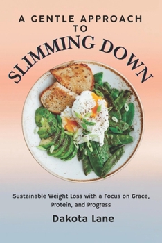 Paperback A Gentle Approach to Slimming Down: Sustainable Weight Loss with a Focus on Grace, Protein, and Progress Book