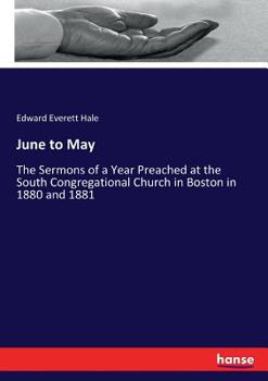 Paperback June to May: The Sermons of a Year Preached at the South Congregational Church in Boston in 1880 and 1881 Book