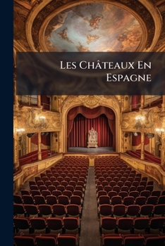 Paperback Les Châteaux En Espagne: Comédie En Cinq Actes Et En Vers ... [French] Book