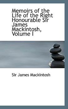 Paperback Memoirs of the Life of the Right Honourable Sir James Mackintosh, Volume I Book