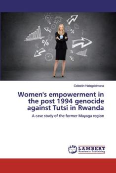 Paperback Women's empowerment in the post 1994 genocide against Tutsi in Rwanda Book