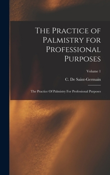 Hardcover The Practice of Palmistry for Professional Purposes: The Practice Of Palmistry For Professional Purposes; Volume 1 Book