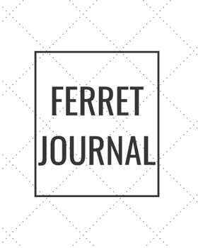 Paperback Ferret Journal: Blank Journal Notebook for Pet Lovers to Keep Track of Their Pet's Activities, Indoors and Outdoors Book