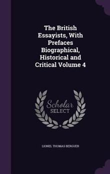 Hardcover The British Essayists, With Prefaces Biographical, Historical and Critical Volume 4 Book