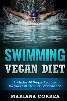 Paperback SWIMMING VEGAN Diet: Includes 50 Vegan Recipes for your GREATEST Performance Book