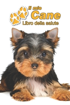 Il mio cane Libro della salute: Yorkshire Terrier Cucciolo | 109 Pagine | Dimensioni 15cm x 23cm A5 | Quaderno da compilare per le vaccinazioni, ... cani | Libretto | Taccuino (Italian Edition)