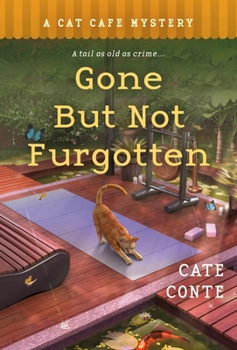 Gone but Not Furgotten - Book #6 of the Cat Cafe Mystery