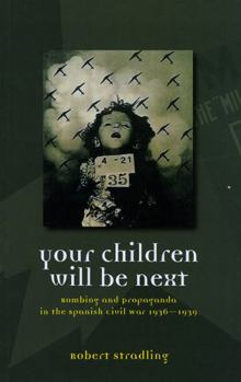 Paperback Your Children Will Be Next: Bombing and Propaganda in the Spanish Civil War, 1936-1939 Book