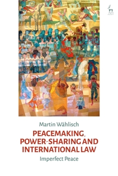 Hardcover Peacemaking, Power-Sharing and International Law: Imperfect Peace Book