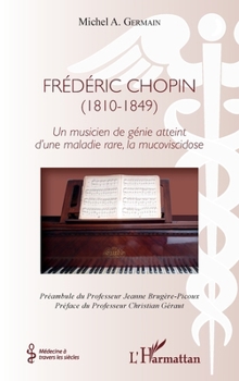 Frédéric Chopin (1810 - 1849): Un musicien de génie atteint d'une maladie rare, la mucoviscidose (Médecine À Travers Les Siècles) (French Edition)