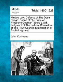 Paperback Hindoo Law. Defence of the Daya Bhaga. Notice of the Case on Prosoono Coomar Tagore's Will. Judgment of the Judicial Committee of the Privy Council, E Book