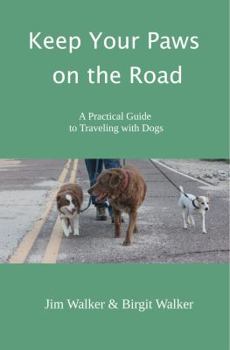 Paperback Keep Your Paws on the Road: A Practical Guide to Traveling with Dogs Book