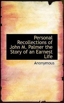 Paperback Personal Recollections of John M. Palmer the Story of an Earnest Life Book