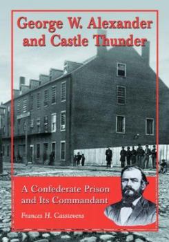 Paperback George W. Alexander and Castle Thunder: A Confederate Prison and Its Commandant Book