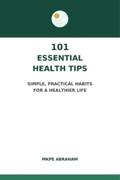 Paperback 101 Essential Health Tips: Simple, Practical Habits For A Healthier Life Book
