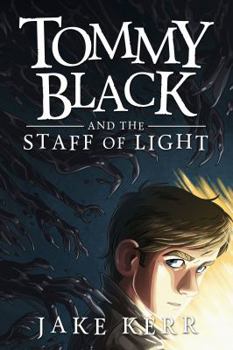 Tommy Black and the Staff of Light - Book #1 of the Tommy Black