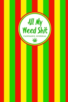 All My Weed Shit Cannabis Journal: Marijuana Review Log Book For Weed Notebook
