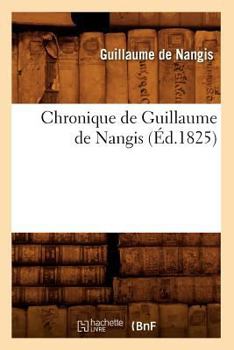 Paperback Chronique de Guillaume de Nangis (Éd.1825) [French] Book
