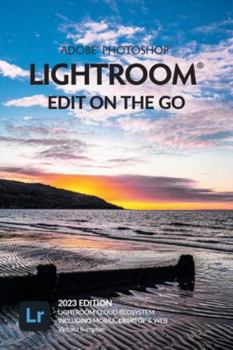 Paperback Adobe Photoshop Lightroom - Edit on the Go (2023 Release) Book