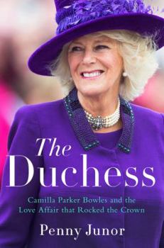 Hardcover The Duchess: Camilla Parker Bowles and the Love Affair That Rocked the Crown Book