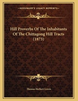 Paperback Hill Proverbs Of The Inhabitants Of The Chittagong Hill Tracts (1873) Book