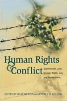 Human Rights And Conflict: Exploring the Links Between Rights, Law, And Peacebuilding