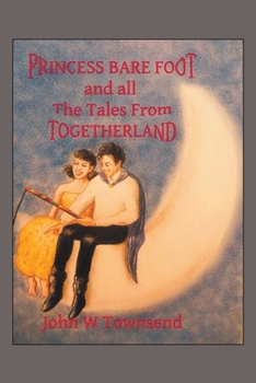 Paperback Princess Bare Foot: and all The Tales From Togetherland Book