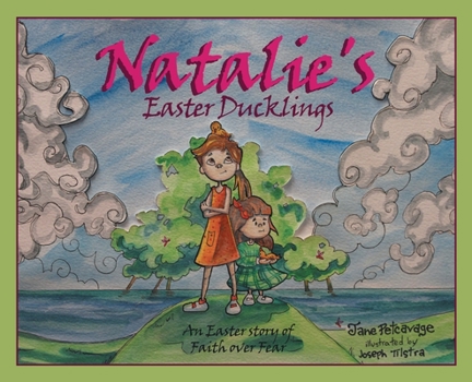 Natalie's Easter Ducklings: An Easter story of Faith over Fear