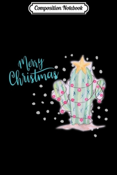 Composition Notebook: Merry Christmas Southwest Cactus Lighted Tree Snow  Journal/Notebook Blank Lined Ruled 6x9 100 Pages