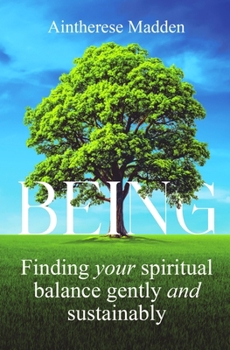 Being: Finding your spiritual balance gently and sustainably