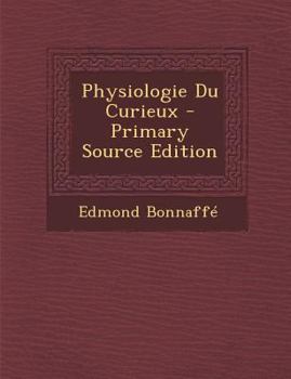 Paperback Physiologie Du Curieux - Primary Source Edition [French] Book