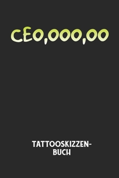 CEO, OOO, OO - Tattooskizzenbuch: Halte deine Ideen f?r Motive f?r dein n?chstes Tattoo fest und baue dir ein ganzes Portfolio voller Designideen auf!