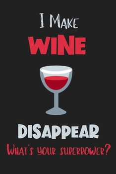 Paperback I Make Wine Disappear - What's Your Superpower?: Gifts for Wine Lovers - Lined Notebook Journal Book