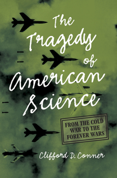 Paperback The Tragedy of American Science: From the Cold War to the Forever Wars Book