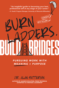 Paperback Burn Ladders. Build Bridges: Pursuing Work with Meaning + Purpose Book