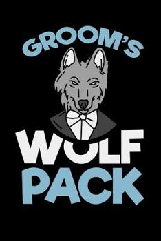 Groom's Wolf Pack: 120 Pages I 6x9 I Dot Grid I  Funny Wedding Party, Bachelor & Groomsmen Gifts