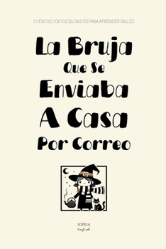 Paperback La Bruja Que Se Enviaba A Casa Por Correo: Cuentos Cortos Bilingües Para Aprender Inglés [Spanish] Book