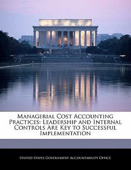 Paperback Managerial Cost Accounting Practices: Leadership and Internal Controls Are Key to Successful Implementation Book