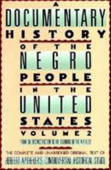 A Documentary History of the Negro People in the United States, Vol. 2: From the Reconstruction to the Beginning of the N.A.A.C.P. - Book #2 of the A Documentary History of the Negro People in the United States