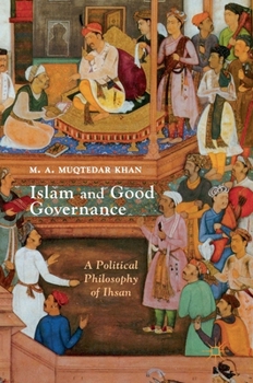 Hardcover Islam and Good Governance: A Political Philosophy of Ihsan Book