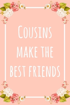 Cousins Make the Best Friends: 6x9" Dot Bullet Floral Notebook/Journal Funny Gift Idea For Cousins