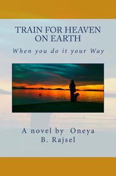 Paperback Train for Heaven on Earth: When you do it your Way Book