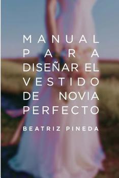 Paperback Manual para Dise?ar el vestido de Novia Perfecto [Spanish] Book