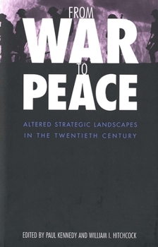 Hardcover From War to Peace: Altered Strategic Landscapes in the Twentieth Century Book