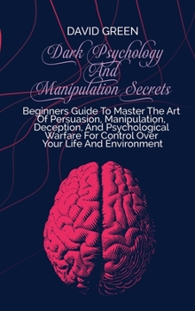 Hardcover Dark Psychology And Manipulation Secrets: Everything You Need To Know To Stop Being Manipulated, The Secrets And The Art Of Reading People. Dark Psych Book