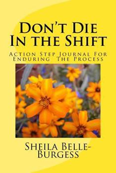 Paperback Don't Die In the Shift: Action Step Journal For Enduring The Process Book