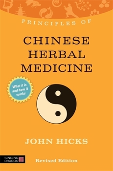 Paperback Principles of Chinese Herbal Medicine: What It Is, How It Works, and What It Can Do for You Revised Edition Book