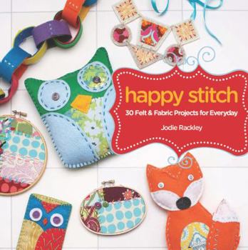 Paperback Happy Stitch: 30 Felt and Fabric Projects for Everyday Book