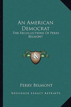 An American Democrat: The Recollections Of Perry Belmont